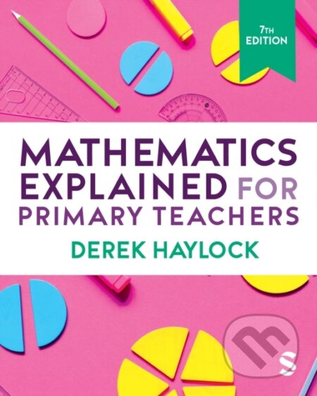 Kniha: Mathematics Explained for Primary Teachers (Derek Haylock). Sage Publications, 2024 Kniha: Mathematics Explained for Primary Teachers (Derek Haylock). Sage Publications, 2024