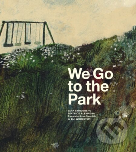 Kniha: We Go to the Park (Sara Stridsberg). Enchanted Lion, 2024 Kniha: We Go to the Park (Sara Stridsberg). Enchanted Lion, 2024
