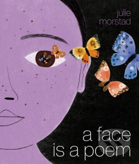 Kniha: A Face Is a Poem (Julie Morstad). Prentice Hall, 2024 Kniha: A Face Is a Poem (Julie Morstad). Prentice Hall, 2024