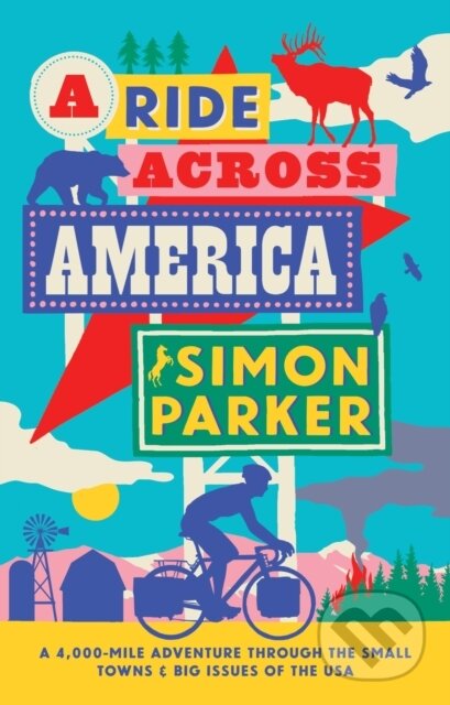 Kniha: A Ride Across America (Simon Parker). Duckworth Overlook, 2025 Kniha: A Ride Across America (Simon Parker). Duckworth Overlook, 2025