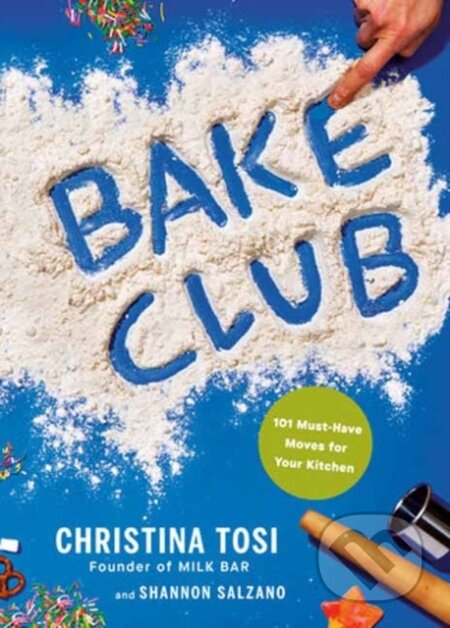 Kniha: Bake Club (Christina Tosi a Shannon Salzano). Random House, 2024 Kniha: Bake Club (Christina Tosi a Shannon Salzano). Random House, 2024