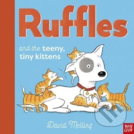 Kniha: Ruffles and the Teeny, Tiny Kittens (David Melling). Nosy Crow, 2022 Kniha: Ruffles and the Teeny, Tiny Kittens (David Melling). Nosy Crow, 2022