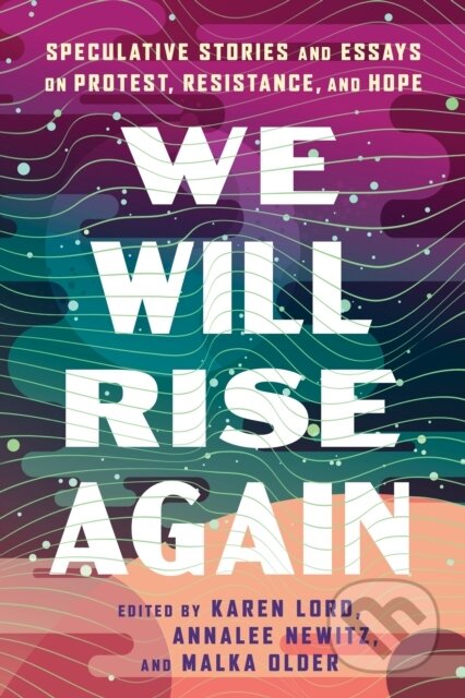 Kniha: We Will Rise Again (Annalee Newitz, Malka Older a Karen Lord). S&S/Saga Press, 2025 Kniha: We Will Rise Again (Annalee Newitz, Malka Older a Karen Lord). S&S/Saga Press, 2025