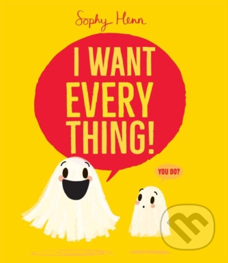 Kniha: The I Want Everything! (Sophy Henn). Beach Lane, 2026 Kniha: The I Want Everything! (Sophy Henn). Beach Lane, 2026