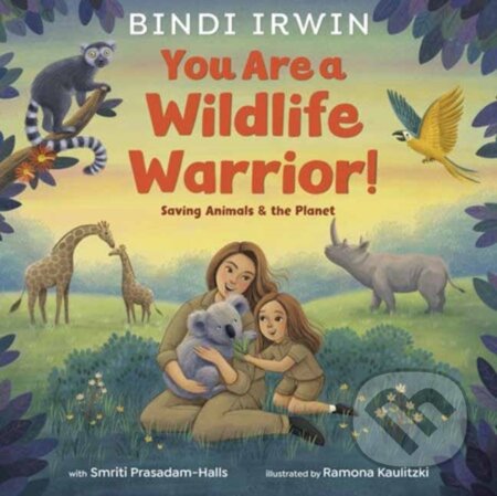 Kniha: You Are a Wildlife Warrior!: Saving Animals & the Planet (Bindi Irwin a Smriti Prasadam-Halls). , 2025 Kniha: You Are a Wildlife Warrior!: Saving Animals & the Planet (Bindi Irwin a Smriti Prasadam-Halls). , 2025