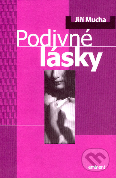 Kniha: Podivné lásky (Jiří Mucha). Eminent, 2004 Kniha: Podivné lásky (Jiří Mucha). Eminent, 2004