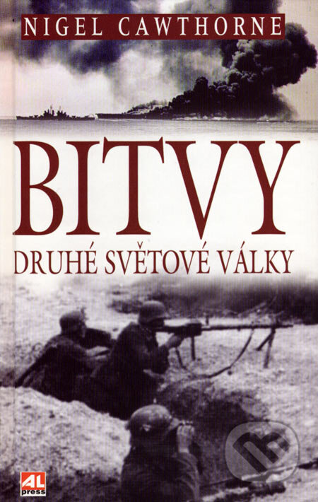 Kniha: Bitvy druhé světové války (Nigel Cawthorne). Alpress, 2007 Kniha: Bitvy druhé světové války (Nigel Cawthorne). Alpress, 2007