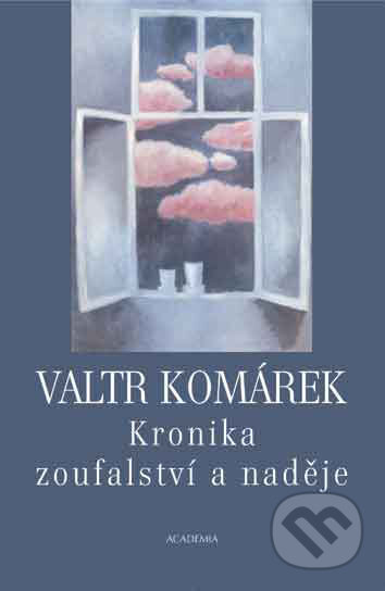 Kniha: Kronika zoufalství a naděje (Valtr Komárek). Academia, 2007 Kniha: Kronika zoufalství a naděje (Valtr Komárek). Academia, 2007
