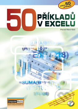 Kniha: 50 příkladů v Excelu (Pavel Navrátil). Computer Media, 2008 Kniha: 50 příkladů v Excelu (Pavel Navrátil). Computer Media, 2008