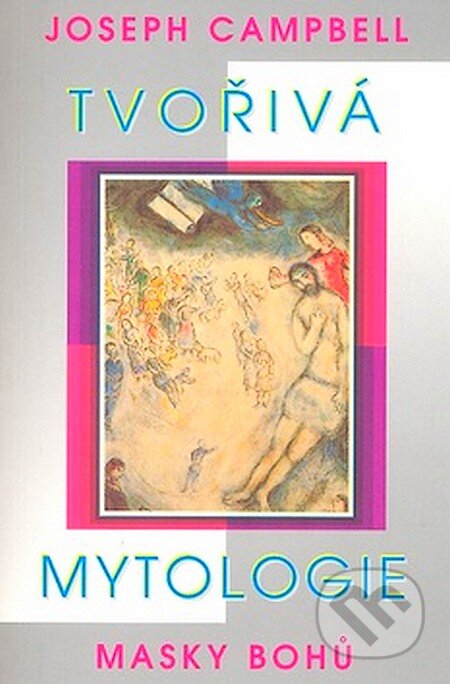 Kniha: Tvořivá mytologie (Joseph Campbell). Pragma, 2007 Kniha: Tvořivá mytologie (Joseph Campbell). Pragma, 2007