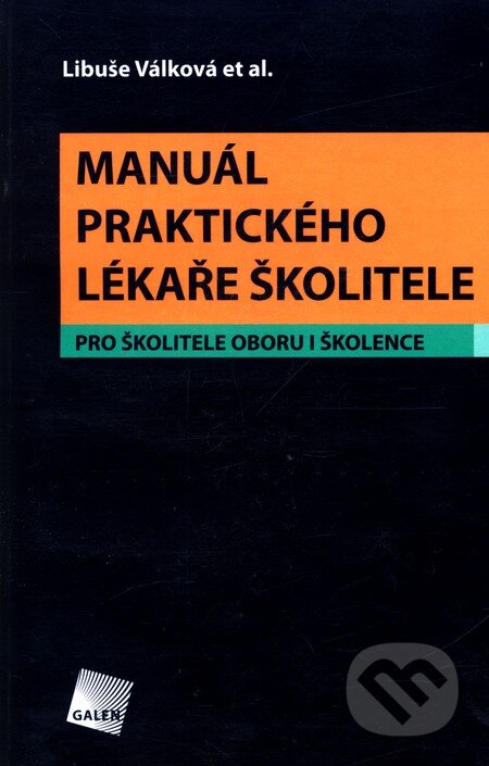 Kniha: Manuál praktického lékaře školitele (Libuše Válková et al.). Galén, 2006 Kniha: Manuál praktického lékaře školitele (Libuše Válková et al.). Galén, 2006