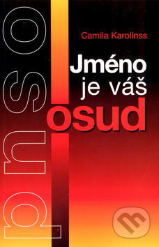 Kniha: Jméno je váš osud (Camila Karolinss). Ottovo nakladatelství, 2007 Kniha: Jméno je váš osud (Camila Karolinss). Ottovo nakladatelství, 2007