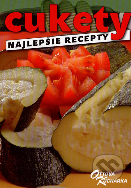 Kniha: Cukety - najlepšie recepty (Ottovo nakladatelství). Ottovo nakladatelství, 2007 Kniha: Cukety - najlepšie recepty (Ottovo nakladatelství). Ottovo nakladatelství, 2007