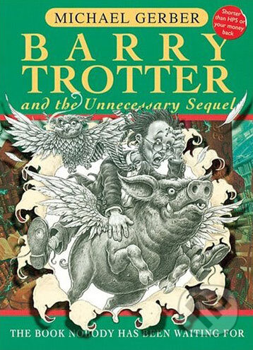 Kniha: Barry Trotter and the Unnecessary Sequel (Michael Gerber). Gollancz, 2004 Kniha: Barry Trotter and the Unnecessary Sequel (Michael Gerber). Gollancz, 2004