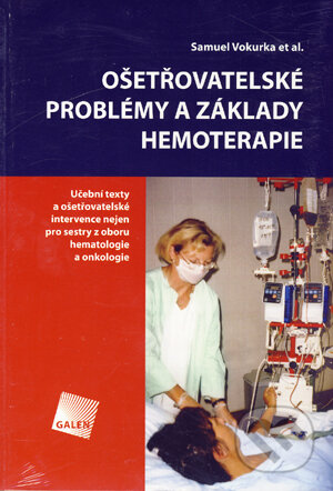 Kniha: Ošetřovatelské problémy a základy hemoterapie (Samuel Vokurka). Galén, 2005 Kniha: Ošetřovatelské problémy a základy hemoterapie (Samuel Vokurka). Galén, 2005