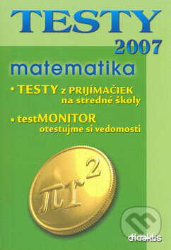 Kniha: Testy 2007 - Matematika (Didaktis). Didaktis, 2006 Kniha: Testy 2007 - Matematika (Didaktis). Didaktis, 2006