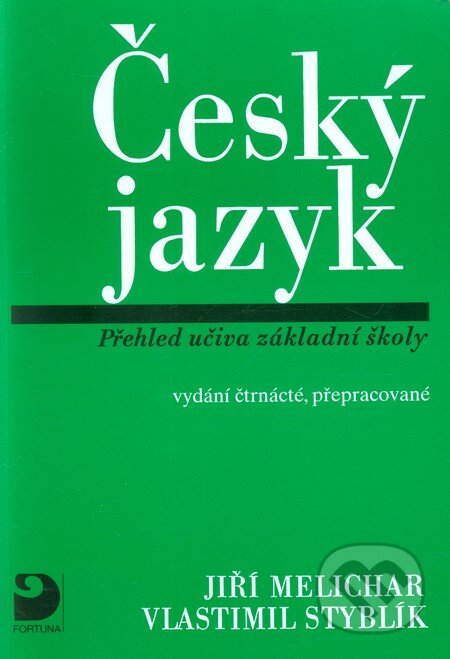 Kniha: Český jazyk (Jiří Melichar a Vlastimil Styblík). Fortuna, 2007 Kniha: Český jazyk (Jiří Melichar a Vlastimil Styblík). Fortuna, 2007