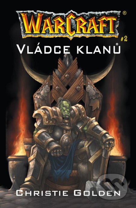 Kniha: Warcraft 5: Vládce klanů (Christopher Golden). FANTOM Print, 2007 Kniha: Warcraft 5: Vládce klanů (Christopher Golden). FANTOM Print, 2007