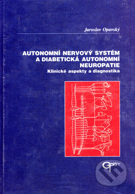 Kniha: Autonomní nervový systém a diabetická autonomní neuropatie (Jaroslav Opavský). Galén, 2002 Kniha: Autonomní nervový systém a diabetická autonomní neuropatie (Jaroslav Opavský). Galén, 2002