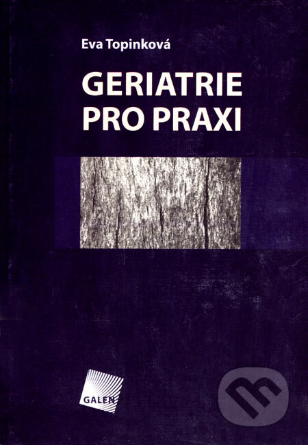 Kniha: Geriatrie pro praxi (Eva Topinková). Galén, 2005 Kniha: Geriatrie pro praxi (Eva Topinková). Galén, 2005