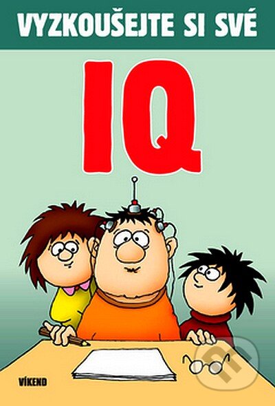 Kniha: Vyzkoušejte si své IQ (Víkend). Víkend, 2007 Kniha: Vyzkoušejte si své IQ (Víkend). Víkend, 2007