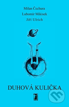 Kniha: Duhová kulička (Milan Čechura a kolektív). Carpe diem, 2007 Kniha: Duhová kulička (Milan Čechura a kolektív). Carpe diem, 2007