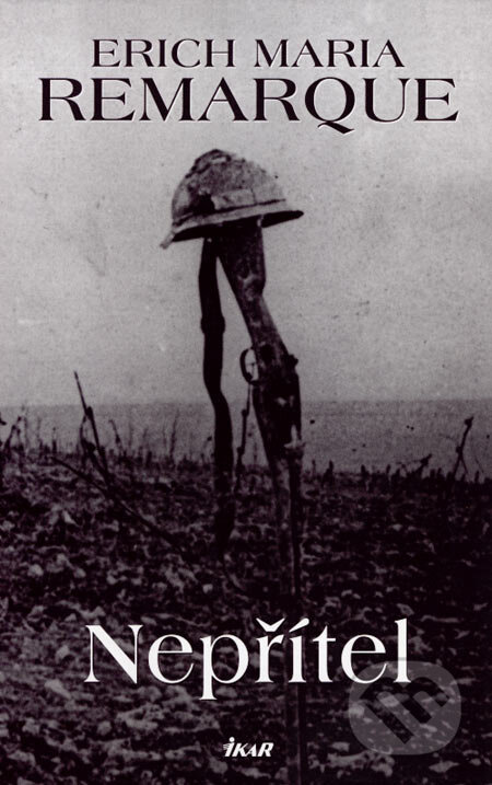 Kniha: Nepřítel (Erich Maria Remarque). Ikar CZ, 2007 Kniha: Nepřítel (Erich Maria Remarque). Ikar CZ, 2007