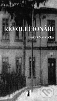 Kniha: Revolucionáři (Lukáš Vavrečka). Carpe diem, 2005 Kniha: Revolucionáři (Lukáš Vavrečka). Carpe diem, 2005