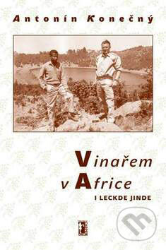 Kniha: Vinařem v Africe i leckde jinde (Antonín Konečný). Carpe diem, 2004 Kniha: Vinařem v Africe i leckde jinde (Antonín Konečný). Carpe diem, 2004