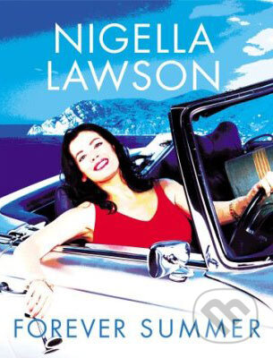 Kniha: Forever Summer with Nigella (Nigella Lawson). Chatto and Windus, 2002 Kniha: Forever Summer with Nigella (Nigella Lawson). Chatto and Windus, 2002