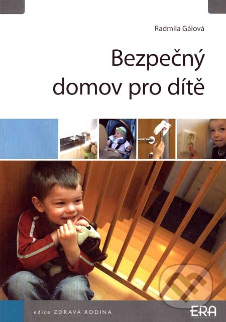 Kniha: Bezpečný domov pro dítě (Radmila Gálová). ERA group, 2007 Kniha: Bezpečný domov pro dítě (Radmila Gálová). ERA group, 2007