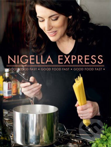 Kniha: Nigella Express (Nigella Lawson). Chatto and Windus, 2007 Kniha: Nigella Express (Nigella Lawson). Chatto and Windus, 2007