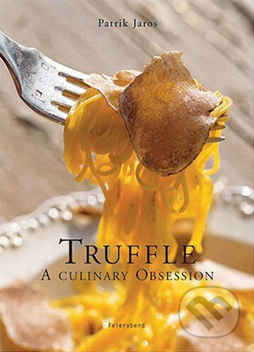 Kniha: The Truffle Book (Patrick Jaros). Feierabend, 2005 Kniha: The Truffle Book (Patrick Jaros). Feierabend, 2005