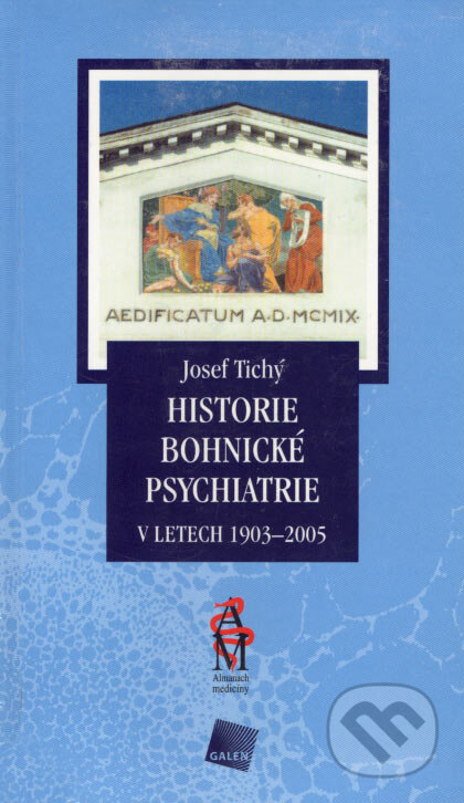 Kniha: Historie bohnické psychiatrie v letech 1903 - 2005 (Josef Tichý). Galén, 2006 Kniha: Historie bohnické psychiatrie v letech 1903 - 2005 (Josef Tichý). Galén, 2006