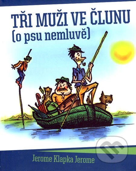 Kniha: Tři muži ve člunu (o psu nemluvě) (Jerome Klapka Jerome). XYZ, 2008 Kniha: Tři muži ve člunu (o psu nemluvě) (Jerome Klapka Jerome). XYZ, 2008
