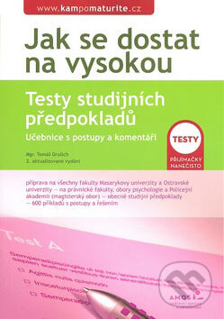 Kniha: Jak se dostat na vysokou - Testy studijních předpokladů (Tomáš Grulich). Amos, 2007 Kniha: Jak se dostat na vysokou - Testy studijních předpokladů (Tomáš Grulich). Amos, 2007