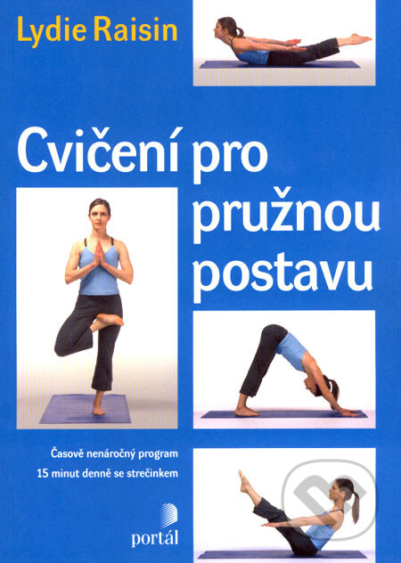 Kniha: Cvičení pro pružnou postavu (Lydie Raisin). Portál, 2007 Kniha: Cvičení pro pružnou postavu (Lydie Raisin). Portál, 2007