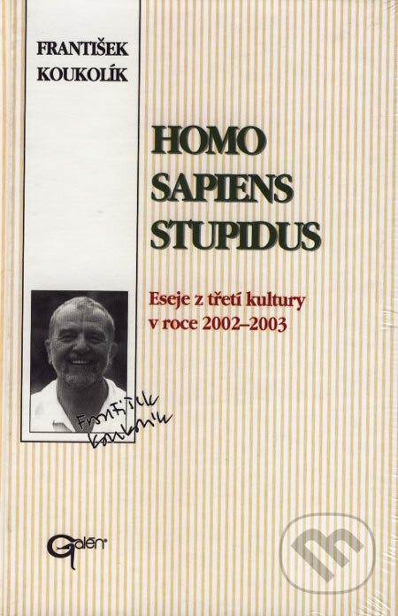 Kniha: Homo sapiens stupidus (František Koukolík). Galén, 2003 Kniha: Homo sapiens stupidus (František Koukolík). Galén, 2003