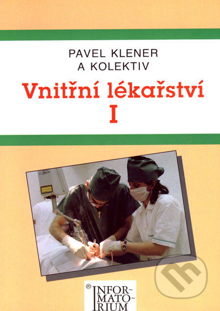 Kniha: Vnitřní lékařství I (Pavel Klener a kolektív). Informatorium, 2000 Kniha: Vnitřní lékařství I (Pavel Klener a kolektív). Informatorium, 2000