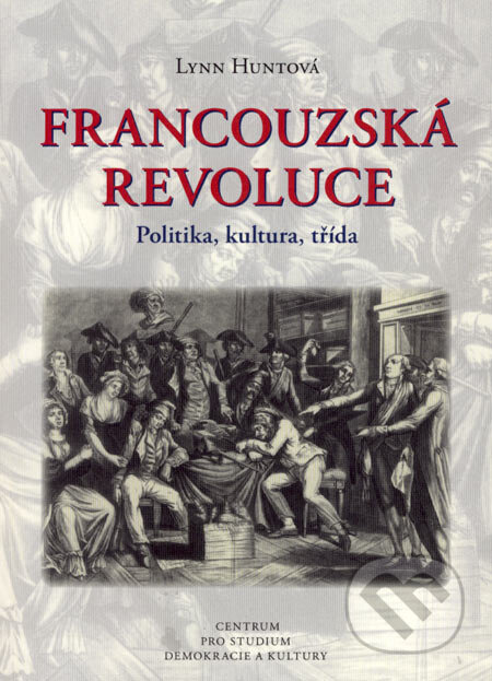 Kniha: Francouzská revoluce (Lynn Huntová). Centrum pro studium demokracie a kultury, 2007 Kniha: Francouzská revoluce (Lynn Huntová). Centrum pro studium demokracie a kultury, 2007