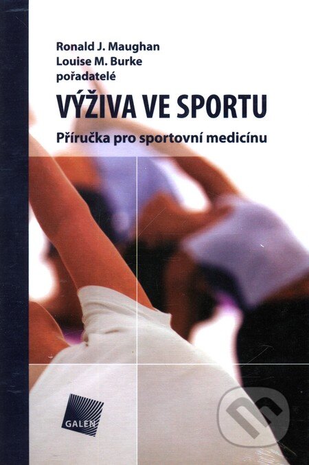 Kniha: Výživa ve sportu (Louise M. Burke, pořadatelé a Ronald J. Maughan). Galén, 2006 Kniha: Výživa ve sportu (Louise M. Burke, pořadatelé a Ronald J. Maughan). Galén, 2006
