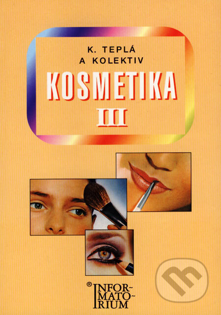 Kniha: Kosmetika III (Kateřina Teplá a kolektív). Informatorium, 2001 Kniha: Kosmetika III (Kateřina Teplá a kolektív). Informatorium, 2001