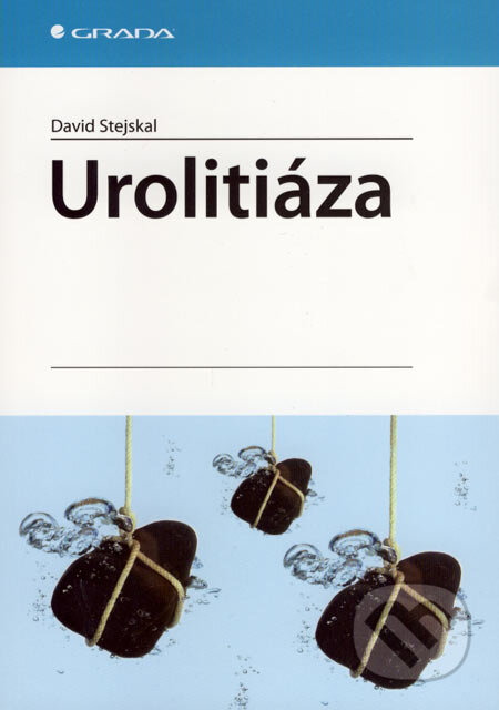 Kniha: Urolitiáza (David Stejskal). Grada, 2007 Kniha: Urolitiáza (David Stejskal). Grada, 2007