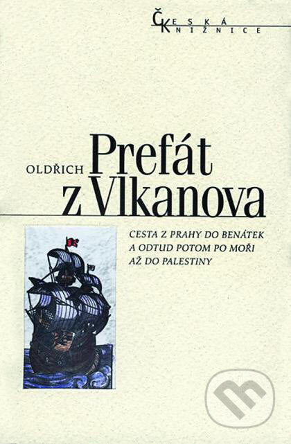 Kniha: Cesta z Prahy do Benátek a odtud potom po moři až do Palestiny (Oldřich Prefát z Vlkanova). Nakladatelství Lidové noviny, 2007 Kniha: Cesta z Prahy do Benátek a odtud potom po moři až do Palestiny (Oldřich Prefát z Vlkanova). Nakladatelství Lidové noviny, 2007