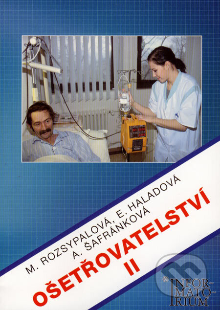 Kniha: Ošetřovatelství II (Alena Šafránková, Eva Haladová a Marie Rozsypalová). Informatorium, 2002 Kniha: Ošetřovatelství II (Alena Šafránková, Eva Haladová a Marie Rozsypalová). Informatorium, 2002