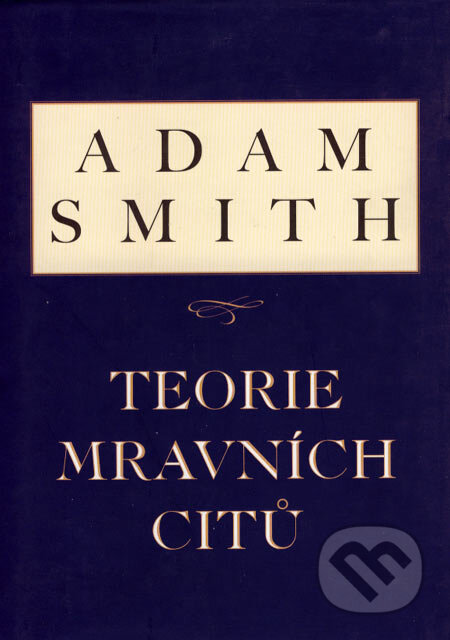 Kniha: Teorie mravních citů (Adam Smith). Liberální institut, 2005 Kniha: Teorie mravních citů (Adam Smith). Liberální institut, 2005