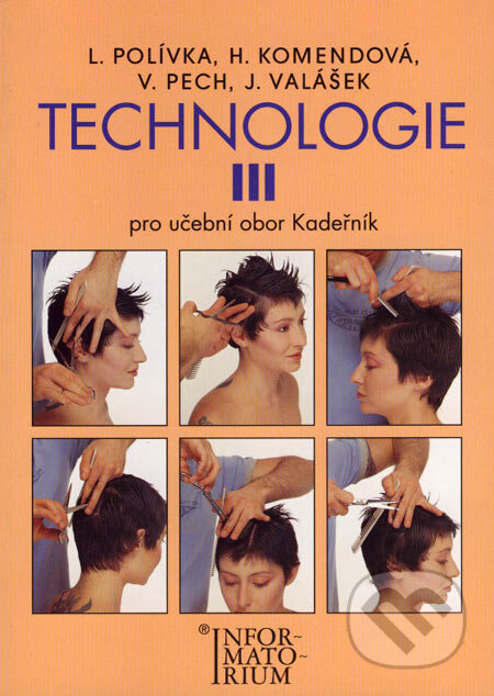 Kniha: Technologie III (Helena Komendová, Jiří Valášek, Ladislav Polívka a Václav Pech). Informatorium, 2003 Kniha: Technologie III (Helena Komendová, Jiří Valášek, Ladislav Polívka a Václav Pech). Informatorium, 2003