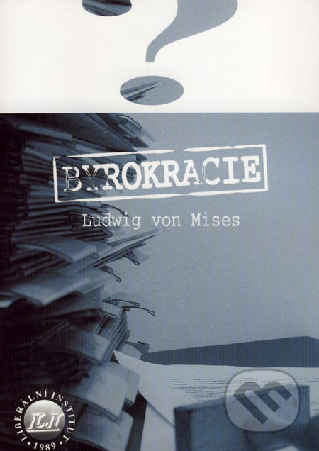Kniha: Byrokracie (Ludwig von Mises). Liberální institut, 2002 Kniha: Byrokracie (Ludwig von Mises). Liberální institut, 2002