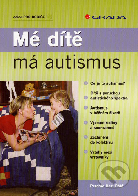 Kniha: Mé dítě má autismus (Perchta Kazi Pátá). Grada, 2007 Kniha: Mé dítě má autismus (Perchta Kazi Pátá). Grada, 2007