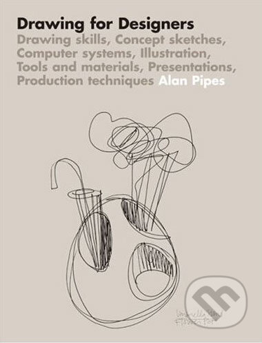 Drawing for Designers - Alan Pipes, Laurence King Publishing, 2007